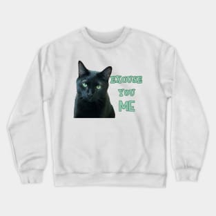 Funny Black Cat "Excuse You Me" Crewneck Sweatshirt